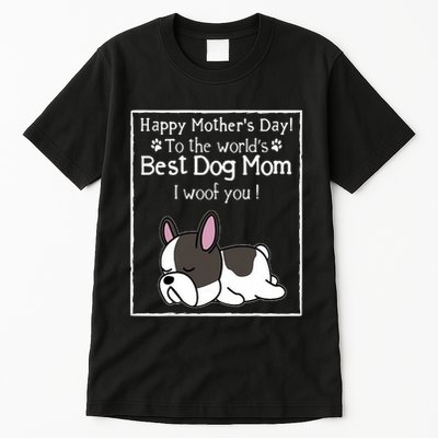 Happy MotherS Day To The WorldS Best Dog Mom I Woof You Tall T-Shirt