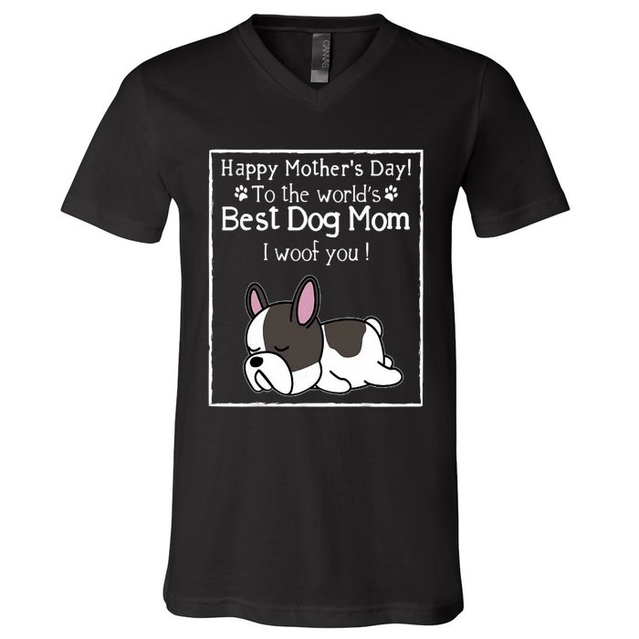 Happy MotherS Day To The WorldS Best Dog Mom I Woof You V-Neck T-Shirt