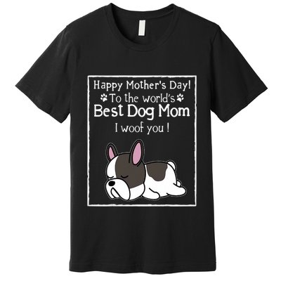 Happy MotherS Day To The WorldS Best Dog Mom I Woof You Premium T-Shirt