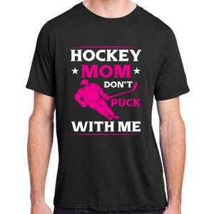 Hockey Mom Dont Puck With Me Funny Hockey Game Day Gift Adult ChromaSoft Performance T-Shirt