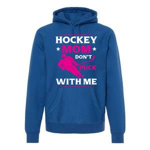 Hockey Mom Dont Puck With Me Funny Hockey Game Day Gift Premium Hoodie