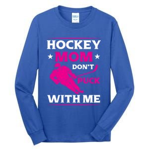 Hockey Mom Dont Puck With Me Funny Hockey Game Day Gift Tall Long Sleeve T-Shirt