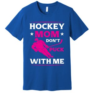 Hockey Mom Dont Puck With Me Funny Hockey Game Day Gift Premium T-Shirt