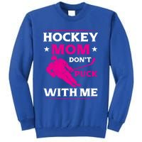 Hockey Mom Dont Puck With Me Funny Hockey Game Day Gift Tall Sweatshirt