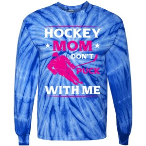 Hockey Mom Dont Puck With Me Funny Hockey Game Day Gift Tie-Dye Long Sleeve Shirt