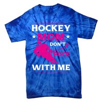 Hockey Mom Dont Puck With Me Funny Hockey Game Day Gift Tie-Dye T-Shirt