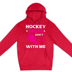 Hockey Mom Dont Puck With Me Funny Hockey Game Day Gift Premium Pullover Hoodie