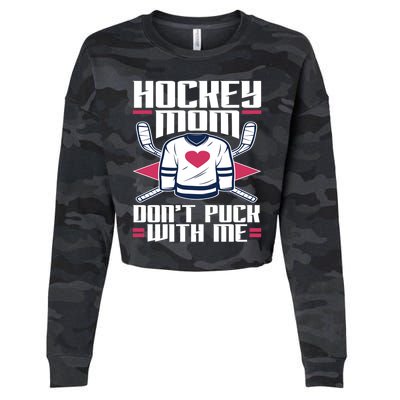 Hockey Mom Dont Puck With Me Hockey Moms Gift Ice Hockey Meaningful Gift Cropped Pullover Crew