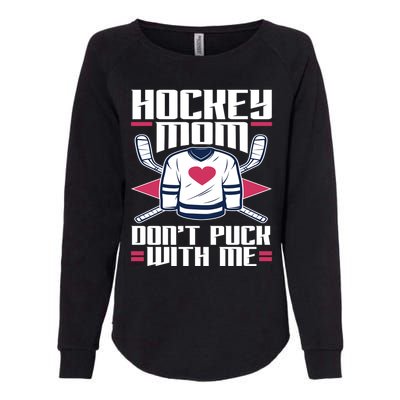 Hockey Mom Dont Puck With Me Hockey Moms Gift Ice Hockey Meaningful Gift Womens California Wash Sweatshirt