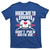 Hockey Mom Dont Puck With Me Hockey Moms Gift Ice Hockey Meaningful Gift T-Shirt