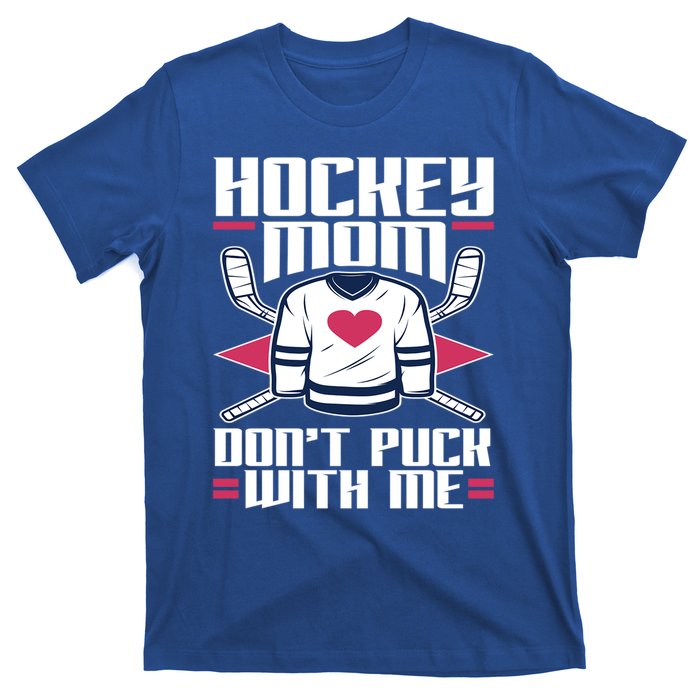 Hockey Mom Dont Puck With Me Hockey Moms Gift Ice Hockey Meaningful Gift T-Shirt