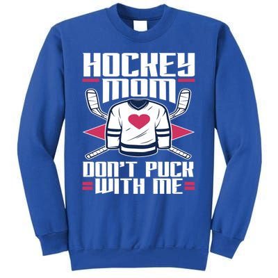 Hockey Mom Dont Puck With Me Hockey Moms Gift Ice Hockey Meaningful Gift Tall Sweatshirt