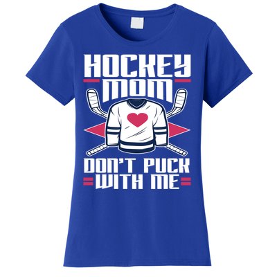 Hockey Mom Dont Puck With Me Hockey Moms Gift Ice Hockey Meaningful Gift Women's T-Shirt