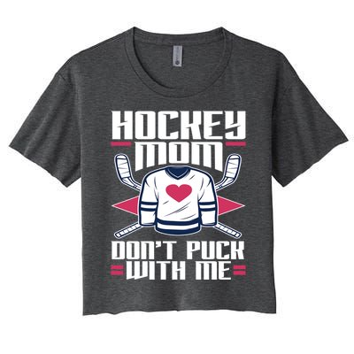 Hockey Mom Dont Puck With Me Hockey Moms Gift Ice Hockey Meaningful Gift Women's Crop Top Tee