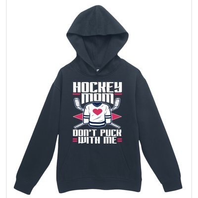 Hockey Mom Dont Puck With Me Hockey Moms Gift Ice Hockey Meaningful Gift Urban Pullover Hoodie