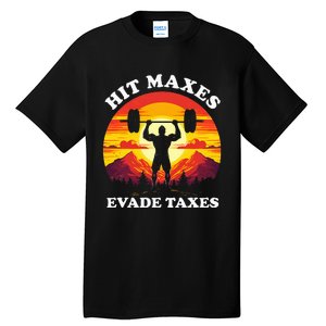 Hit Maxes Evade Taxes Tall T-Shirt