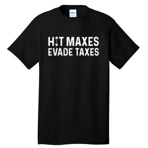 Hit Maxes Evade Taxes Bodybuilding Text Tall T-Shirt