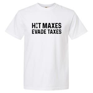 Hit Maxes Evade Taxes Bodybuilding Text Garment-Dyed Heavyweight T-Shirt