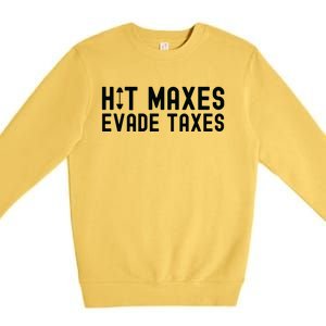 Hit Maxes Evade Taxes Gym Bodybuilding Premium Crewneck Sweatshirt