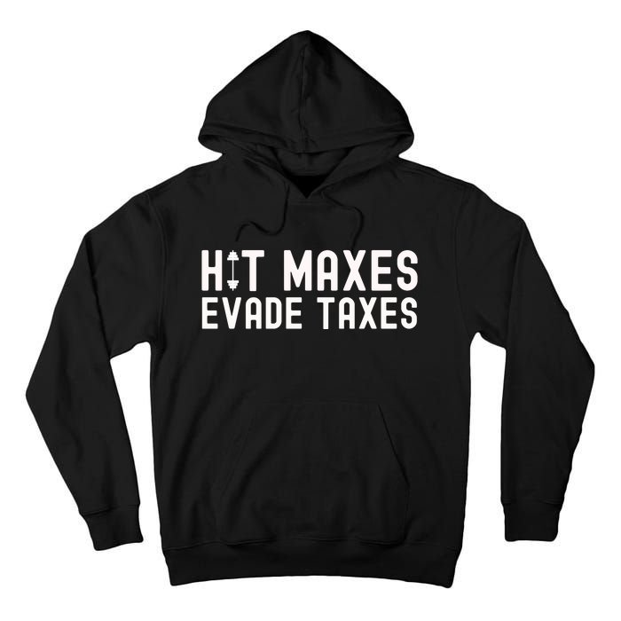 Hit Maxes Evade Taxes Gym Bodybuilding Tall Hoodie