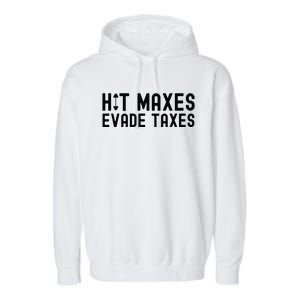 Hit Maxes Evade Taxes Gym Bodybuilding Garment-Dyed Fleece Hoodie