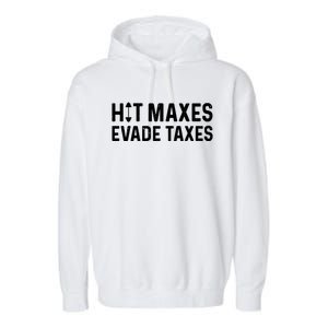 Hit Maxes Evade Taxes Gym Bodybuilding Garment-Dyed Fleece Hoodie