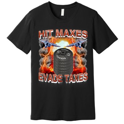 Hit Maxes Evade Taxes Premium T-Shirt