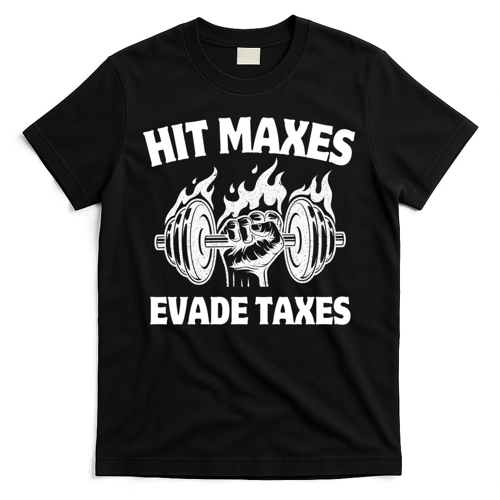 Hit Maxes Evade Taxes Funny Gym Fitness Weightifting Workout T-Shirt