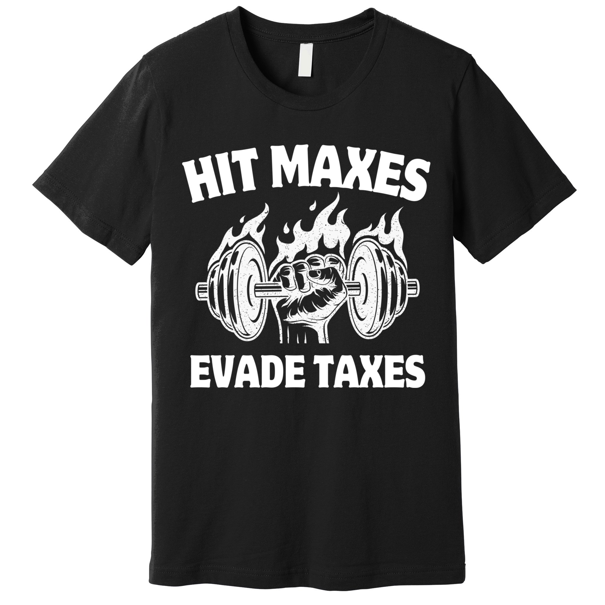 Hit Maxes Evade Taxes Funny Gym Fitness Weightifting Workout Premium T-Shirt