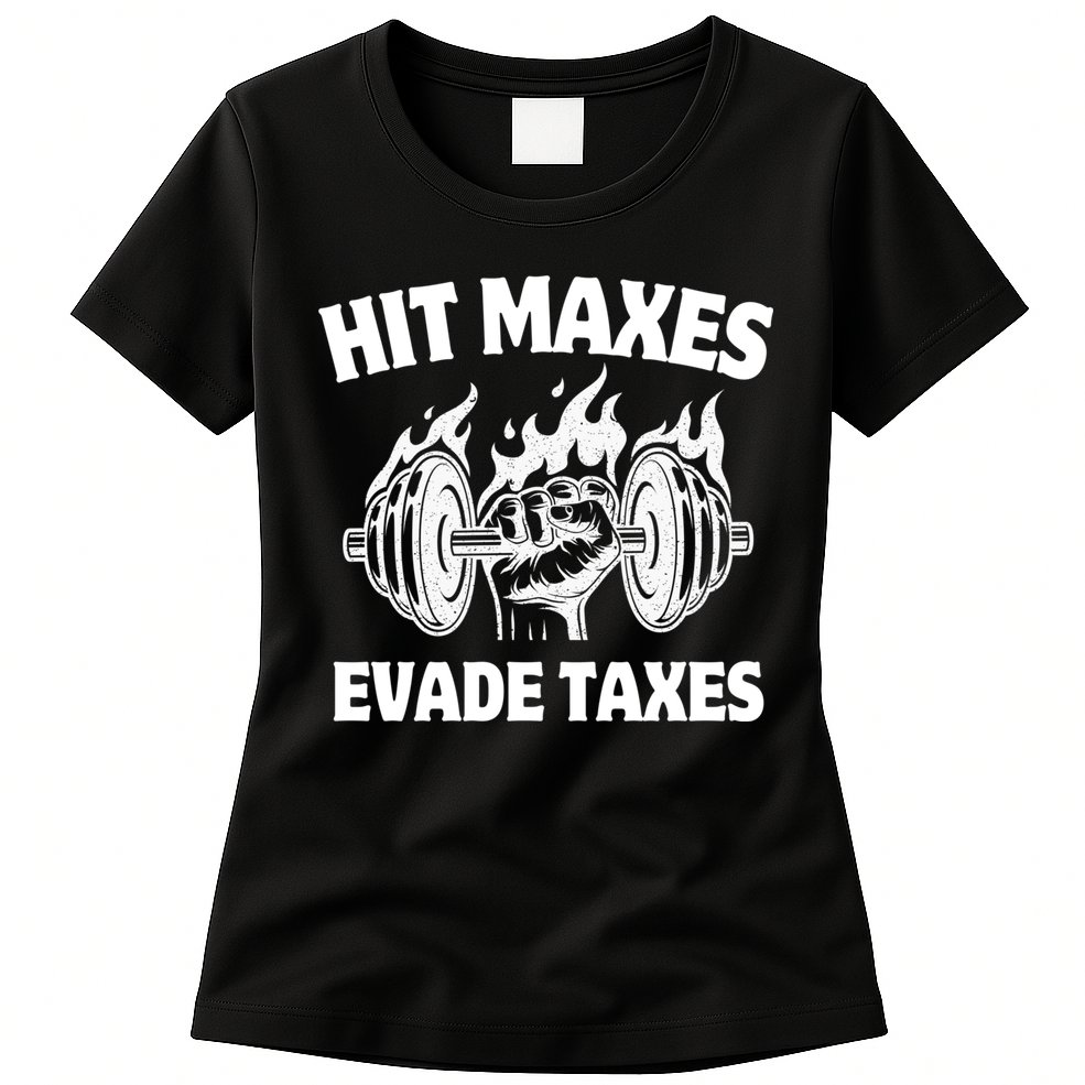 Hit Maxes Evade Taxes Funny Gym Fitness Weightifting Workout Womens T-Shirt