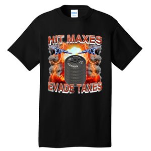 Hit Maxes Evade Taxes Tall T-Shirt