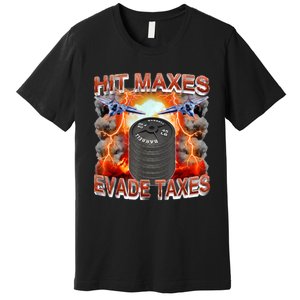 Hit Maxes Evade Taxes Premium T-Shirt