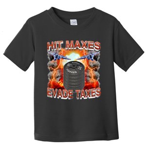 Hit Maxes Evade Taxes Toddler T-Shirt