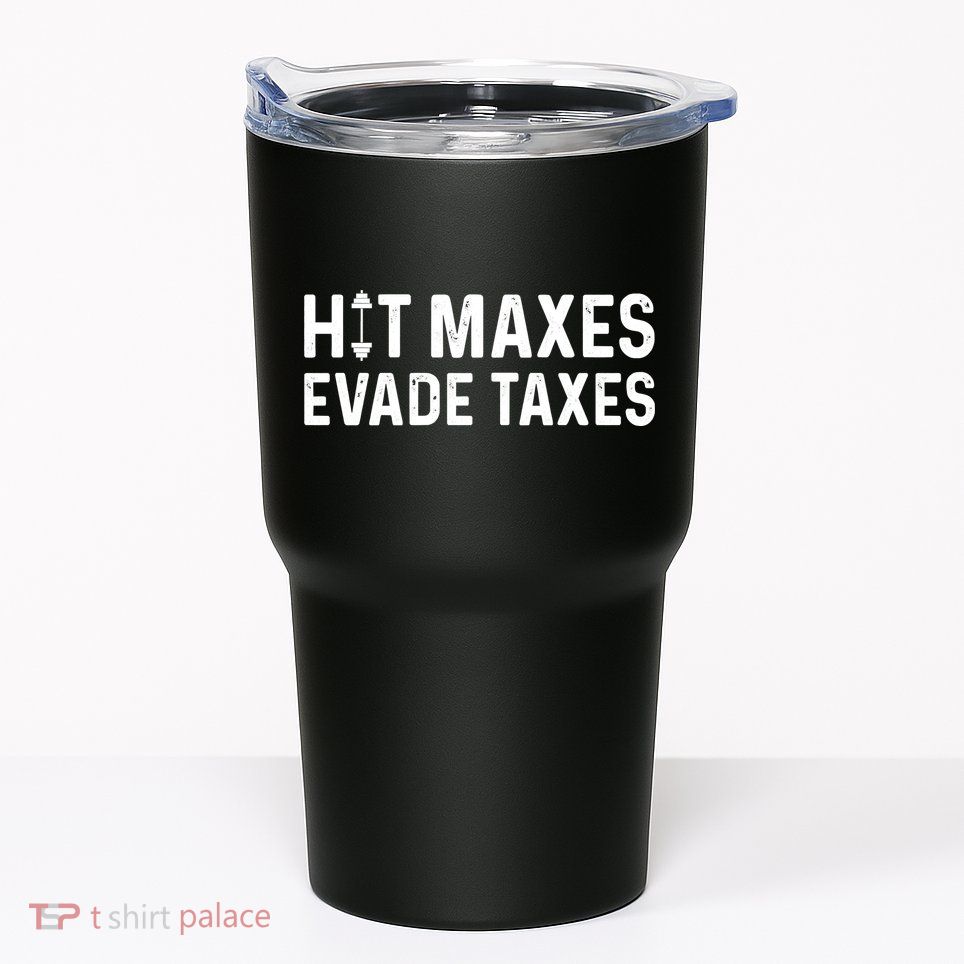 Hit Maxes Evade Taxes Gym Bodybuilding Tumbler