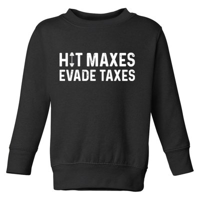 Hit Maxes Evade Taxes Gym Bodybuilding Toddler Sweatshirt