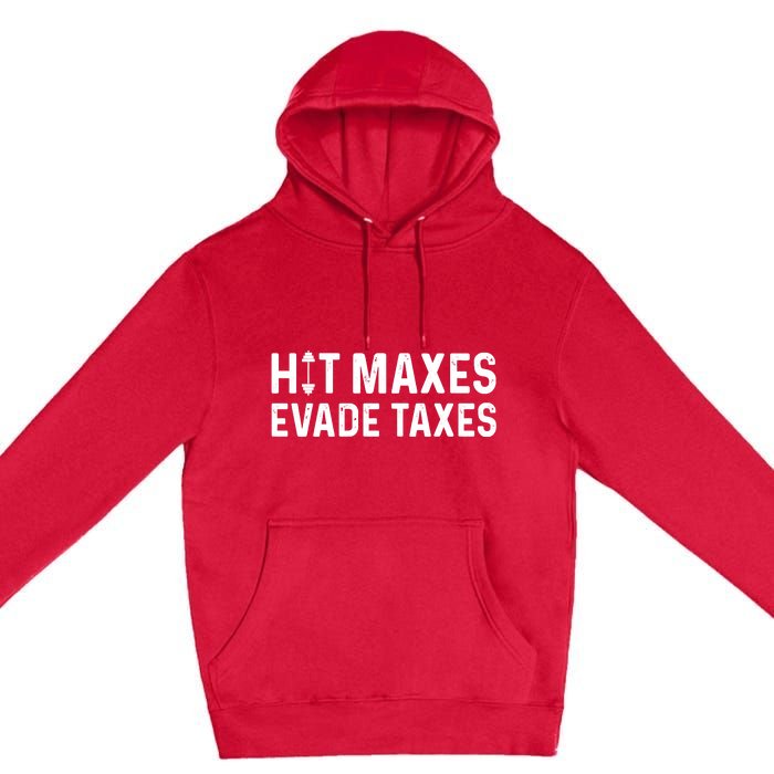 Hit Maxes Evade Taxes Gym Bodybuilding Premium Pullover Hoodie