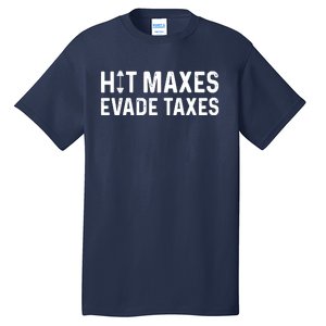 Hit Maxes Evade Taxes Gym Bodybuilding Tall T-Shirt