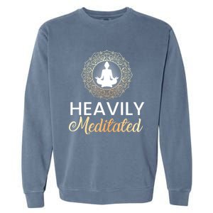 Heavily Meditated Funny Yoga Peace Summer Namaste Gift Garment-Dyed Sweatshirt