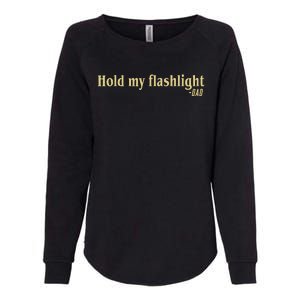 Hold My Flashlight Dad Said Father Proud Womens California Wash Sweatshirt