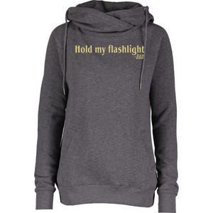 Hold My Flashlight Dad Said Father Proud Womens Funnel Neck Pullover Hood