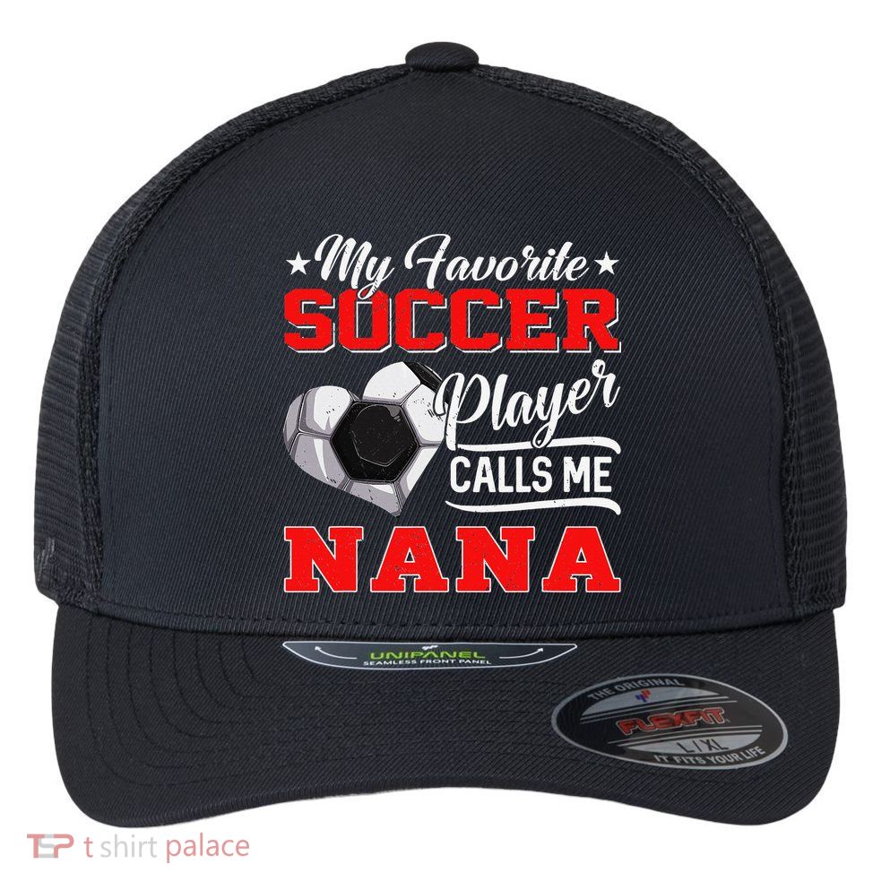 Heart My Favorite Soccer Player Calls Me Nana Flexfit Unipanel Trucker Cap