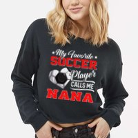 Heart My Favorite Soccer Player Calls Me Nana Cropped Pullover Crew