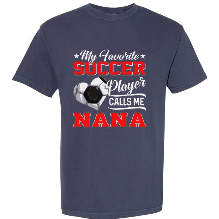 Heart My Favorite Soccer Player Calls Me Nana Garment-Dyed Heavyweight T-Shirt