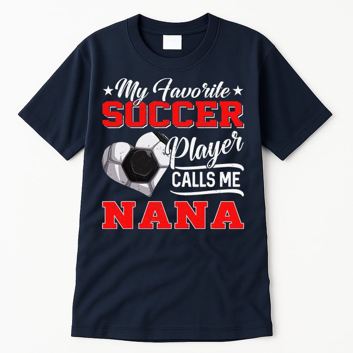 Heart My Favorite Soccer Player Calls Me Nana Tall T-Shirt