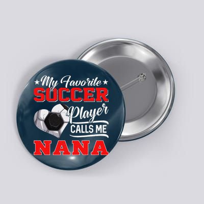 Heart My Favorite Soccer Player Calls Me Nana Button