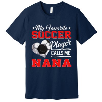 Heart My Favorite Soccer Player Calls Me Nana Premium T-Shirt