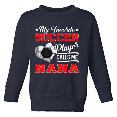 Heart My Favorite Soccer Player Calls Me Nana Toddler Sweatshirt