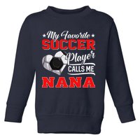 Heart My Favorite Soccer Player Calls Me Nana Toddler Sweatshirt