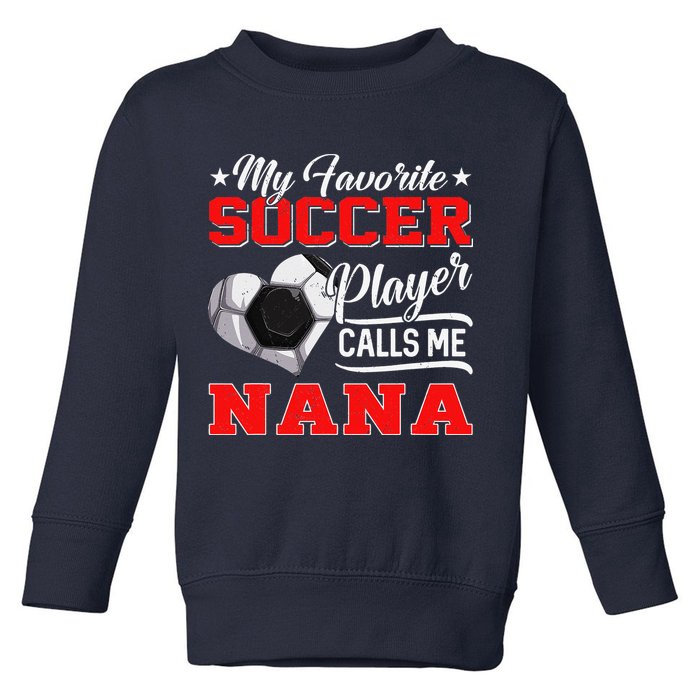 Heart My Favorite Soccer Player Calls Me Nana Toddler Sweatshirt
