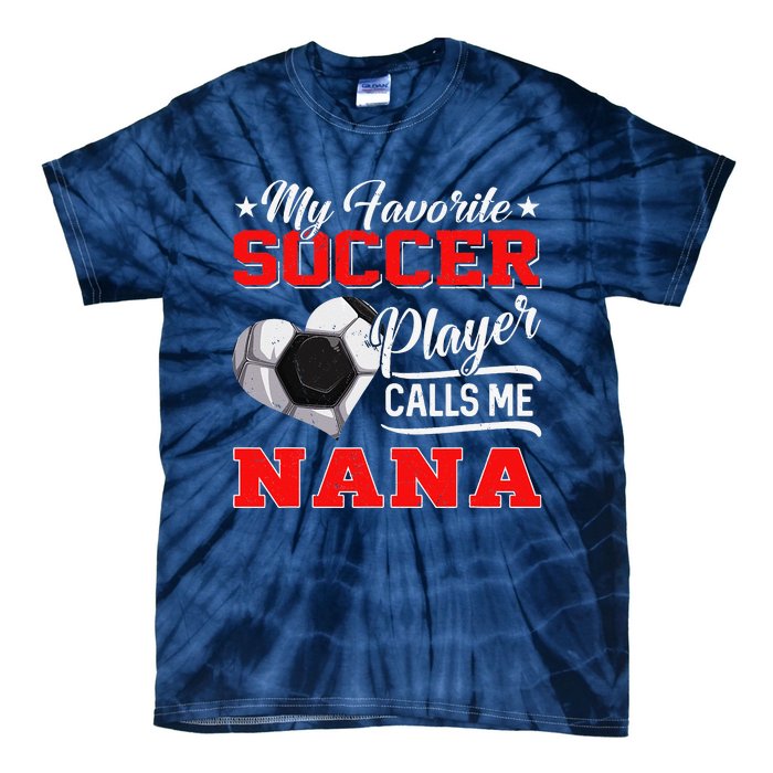 Heart My Favorite Soccer Player Calls Me Nana Tie-Dye T-Shirt